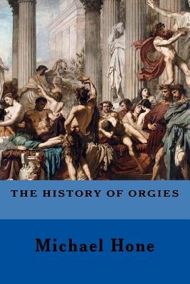The History of Orgies by Hone, Michael