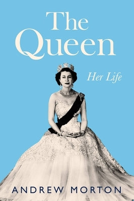 The Queen: Her Life by Morton, Andrew