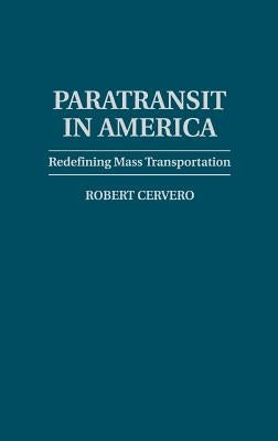 Paratransit in America: Redefining Mass Transportation by Cervero, Robert