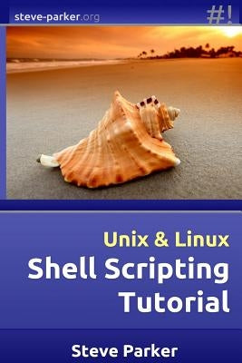 Shell Scripting Tutorial by Parker, Steve