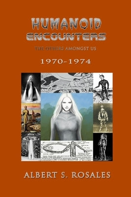 Humanoid Encounters 1970-1974: The Others amongst Us by Rosales, Albert S.