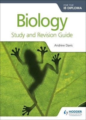 Biology for the Ib Diploma Study and Revision Guide by Davis, Andrew