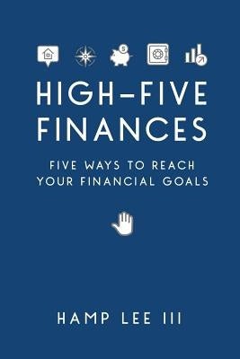 High-Five Finances: Five Ways to Reach Your Financial Goals by Lee III, Hamp