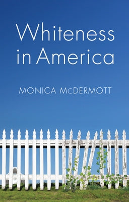 Whiteness in America by McDermott, Monica