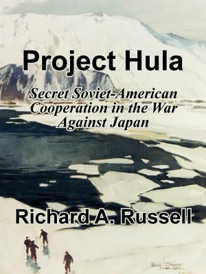 Project Hula: Secret Soviet-American Cooperation in the War Against Japan by Russell, Richard a.