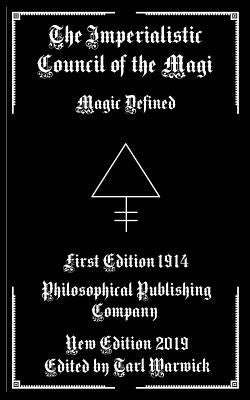 The Imperialistic Council of the Magi: Magic Defined by Warwick, Tarl
