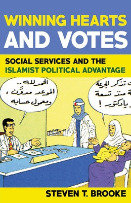 Winning Hearts and Votes: Social Services and the Islamist Political Advantage by Brooke, Steven