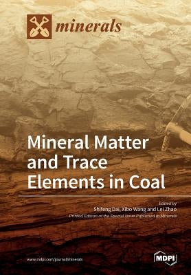 Mineral Matter and Trace Elements in Coal by Dai, Shifeng