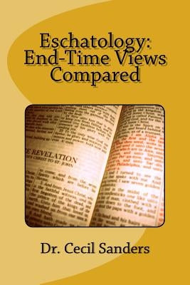 Eschatology: End-Time Views Compared by Sanders, Cecil