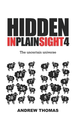 Hidden In Plain Sight 4: The Uncertain Universe by Thomas, Andrew H.