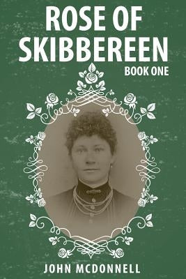 Rose Of Skibbereen: Book One by McDonnell, John