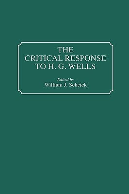 The Critical Response to H.G. Wells by Scheick, William J.