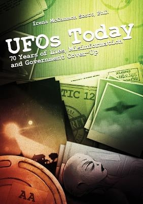 UFOs TODAY: 70 Years of Lies, Misinformation & Government Cover-Up by Scott, Irena McCammon