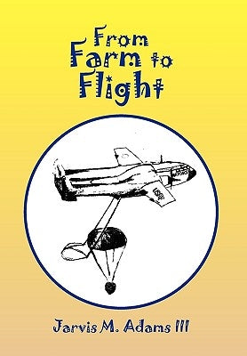 From Farm to Flight by Adams, Jarvis M., III