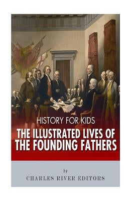 History for Kids: The Illustrated Lives of Founding Fathers - George Washington, Thomas Jefferson, Benjamin Franklin, Alexander Hamilton by Charles River Editors