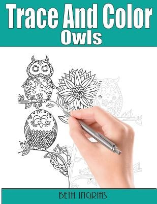 Trace and Color: Owls: Adult Activity Book by Ingrias, Beth