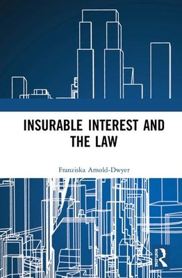 Insurable Interest and the Law by Arnold-Dwyer, Franziska
