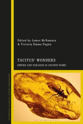 Tacitus' Wonders: Empire and Paradox in Ancient Rome by McNamara, James
