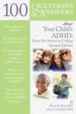 100 Questions & Answers about Your Child's Adhd: Preschool to College: Preschool to College by Nass, Ruth D.