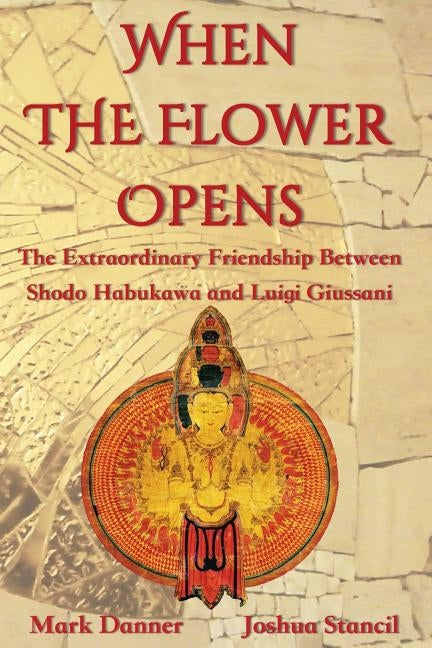 When the Flower Opens: The Extraordinary Friendship Between Abbot Shodo Habukawa and Monsignor Luigi Giussani by Stancil, Joshua