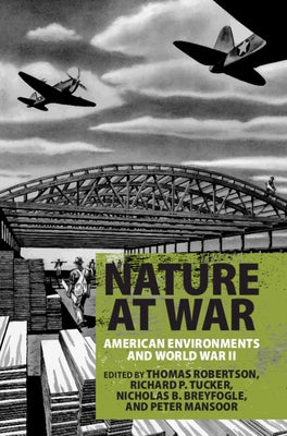 Nature at War: American Environments and World War II by Robertson, Thomas