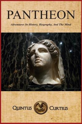 Pantheon: Adventures In History, Biography, And The Mind by Curtius, Quintus