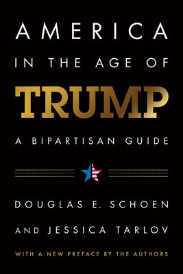 America in the Age of Trump: A Bipartisan Guide by Schoen, Douglas E.