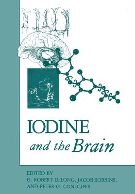Iodine and the Brain by DeLong, G. Robert