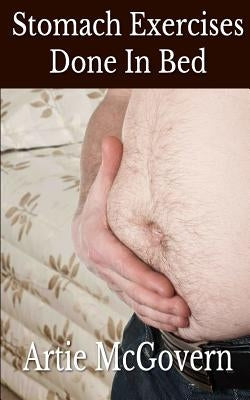 Stomach Exercises Done In Bed by McGovern, Artie