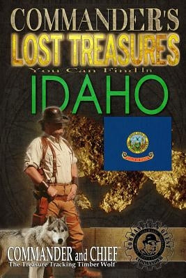 Commander's Lost Treasures You Can Find In Idaho: Follow the Clues and Find Your Fortunes! by Pulitzer, Jovan Hutton