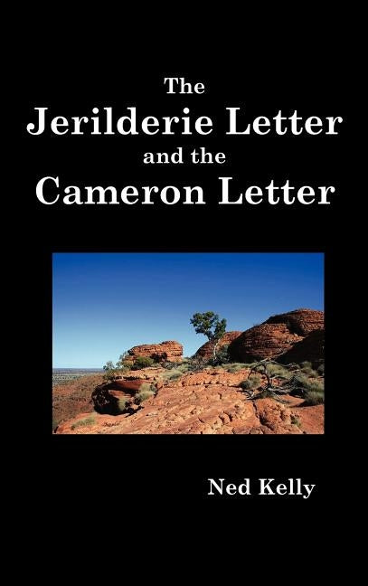 The Jerilderie Letter and the Cameron Letter by Kelly, Ned (Edward)