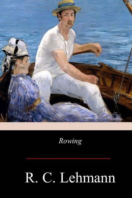 Rowing by Lehmann, R. C.