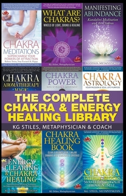 The Complete Chakra & Energy Healing Library by Stiles, Kg
