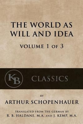 The World As Will And Idea (Vol. 1 of 3) by Schopenhauer, Arthur