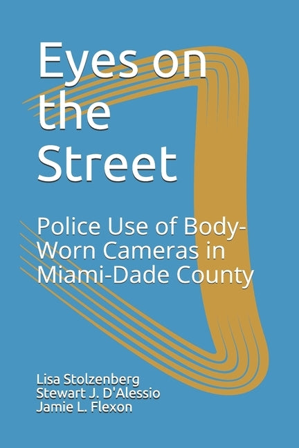 Eyes on the Street: Police Use of Body-Worn Cameras in Miami-Dade County by D'Alessio, Stewart J.