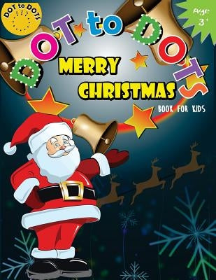 Dot to Dots Book for Kids Merry Christmas Ages 3+: Activity Connect the dots, Coloring Book for Kids Ages 2-4 3-5 by Activity for Kids Workbook Designer