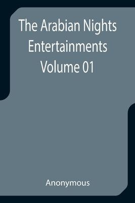 The Arabian Nights Entertainments - Volume 01 by Anonymous