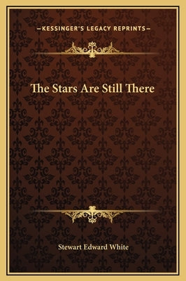 The Stars Are Still There by White, Stewart Edward