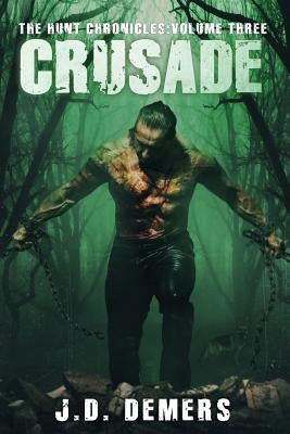 The Hunt Chronicles Volume 3: Crusade by DeMers, J. D.