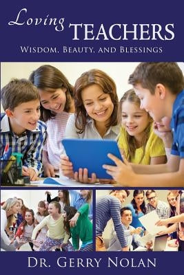 Loving Teachers: Wisdom, Beauty, and Blessings by Nolan, Gerry
