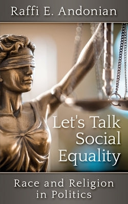Let's Talk Social Equality: Race and Religion in Politics by Andonian, Raffi E.