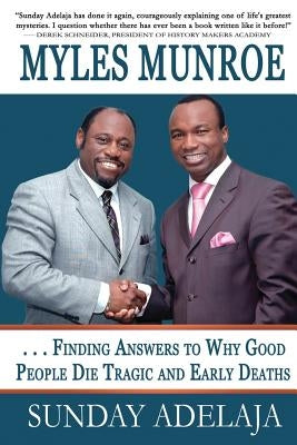 Myles Munroe - Finding Answers To Why Good People Die Tragic and Early Deaths: Perspective by Adelaja, Sunday