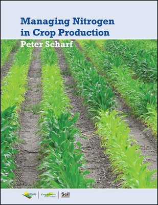 Managing Nitrogen for Crop Production by Scharf, Peter