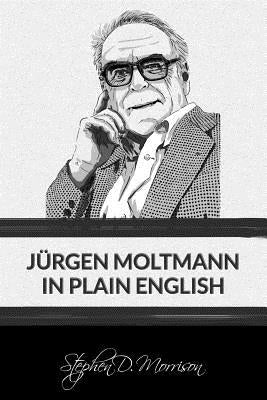 Jürgen Moltmann in Plain English by Moltmann, Jürgen
