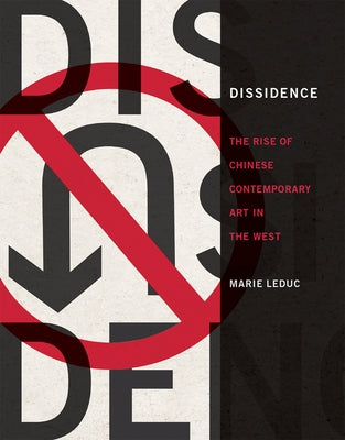 Dissidence: The Rise of Chinese Contemporary Art in the West by Leduc, Marie