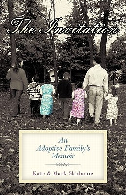 The Invitation: An Adoptive Family's Memoir by Skidmore, Kate