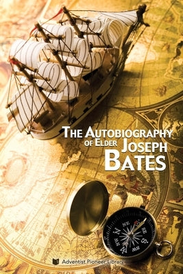 The Autobiography of Elder Joseph Bates by Bates, Joseph