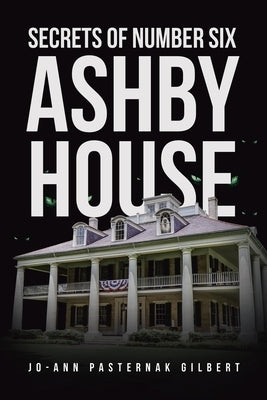 Secrets of Number Six Ashby House by Pasternak Gilbert, Jo Ann