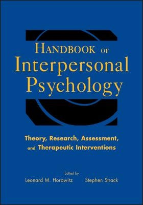 Handbook of Interpersonal Psychology: Theory, Research, Assessment, and Therapeutic Interventions by Strack, Stephen