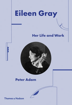 Eileen Gray: Her Life and Work by Adam, Peter